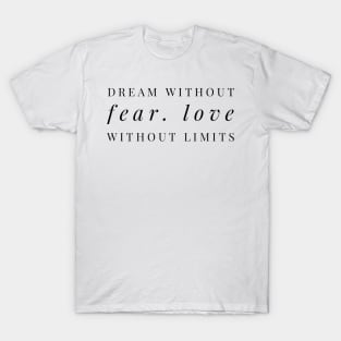 dream without fear love without limits T-Shirt